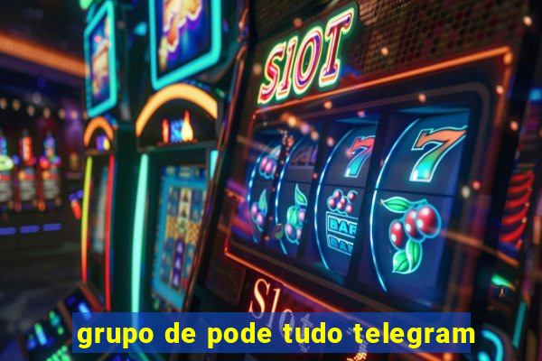 grupo de pode tudo telegram